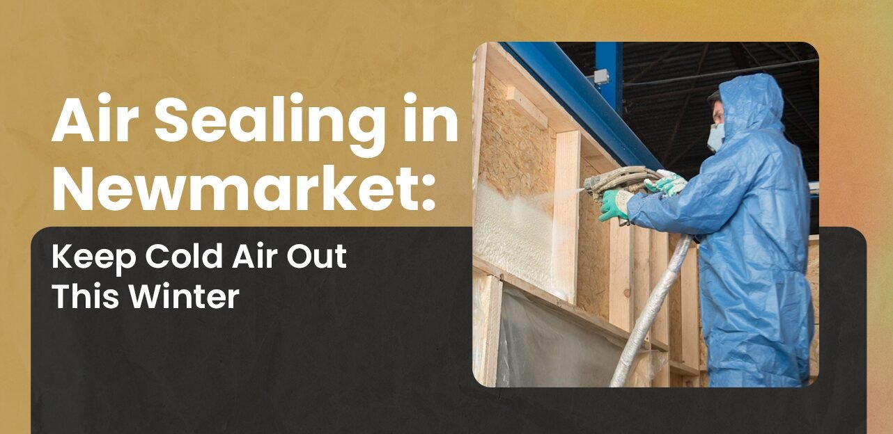 Air Sealing in Newmarket: Keep Cold Air Out This Winter
